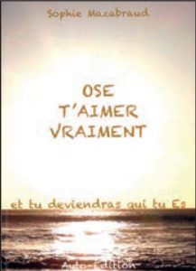 Ose t'aimer vraiment et tu deviendras qui tu es